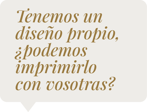 Tenemos un diseño propio, ¿podemos imprimirlo con vosotras?